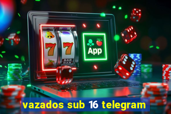 vazados sub 16 telegram